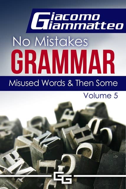 Misused Words and Then Some: No Mistakes Grammar, Volume V
