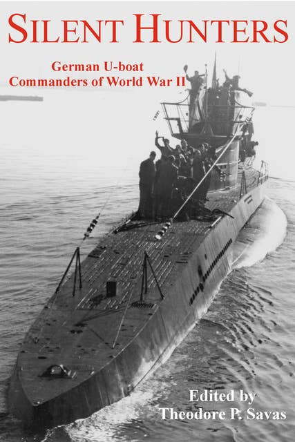 Silent Hunters: German U-boat Commanders of World War II