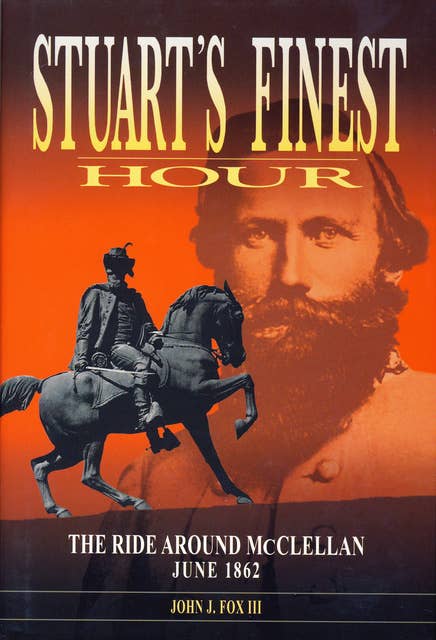 Stuart's Finest Hour: The Ride Around McClellan, June 1862