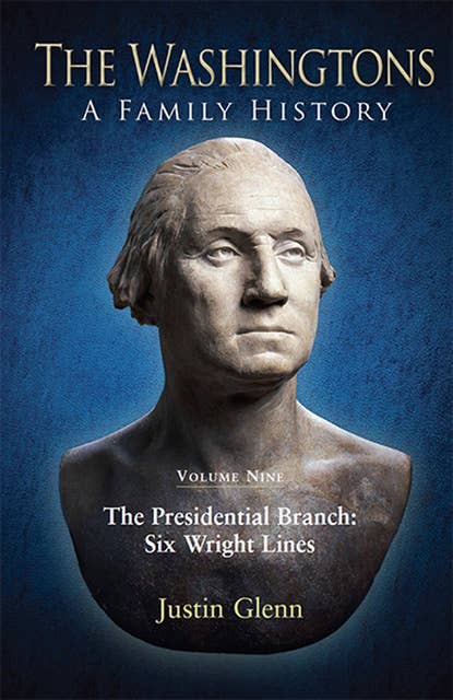 The Washingtons. Volume 9: The Presidential Branch: Six Wright Lines