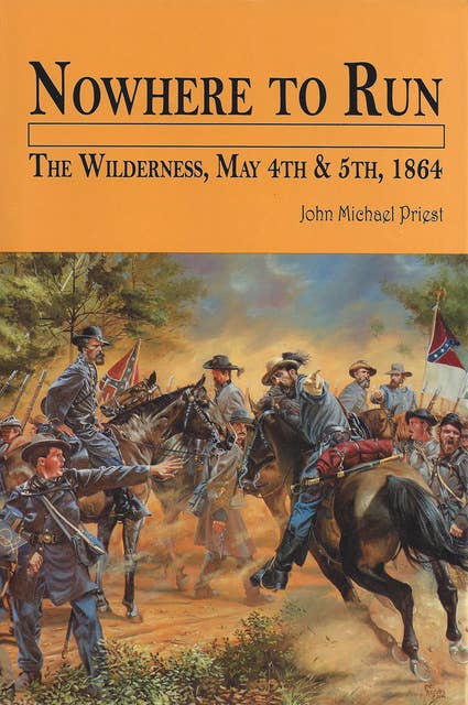 Nowhere to Run: The Wilderness, May 4th & 5th, 1864