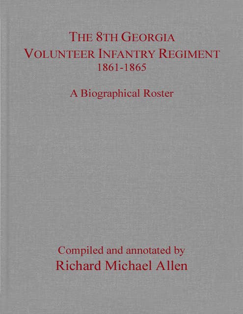 The 8th Georgia Volunteer Infantry Regiment 1861–1865: A Biographical Roster