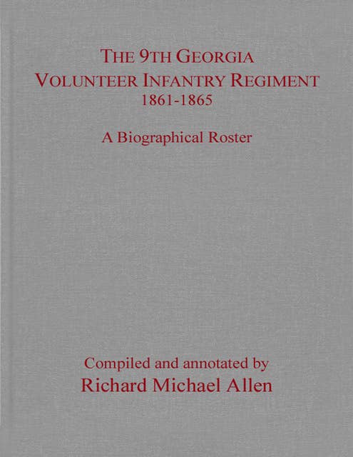 The 9th Georgia Volunteer Infantry Regiment 1861–1865: A Biographical Roster