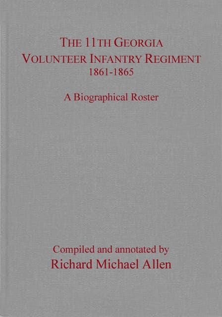 The 11th Georgia Volunteer Infantry Regiment 1861–1865: A Biographical Roster