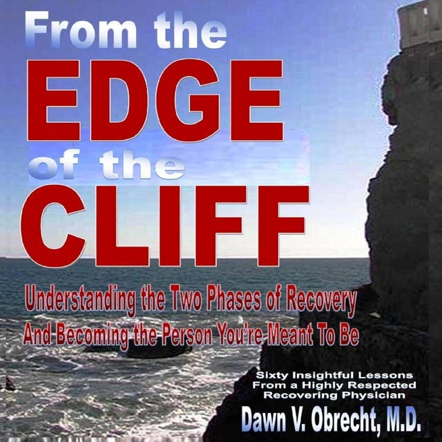 From the Edge of the Cliff Understanding the Two Phases of Recovery and Becoming the Person You're Meant to Be: Understanding the Two Phases of Recovery and Becoming the Person Youære Meant to Be