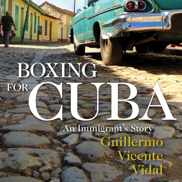Boxing for Cuba: An Immigrants Story