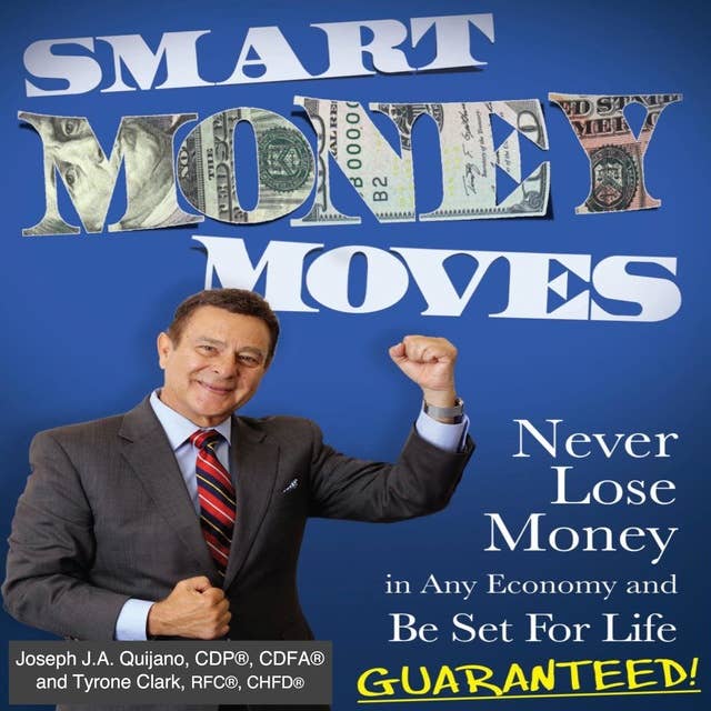 Smart Money Moves: Never Lose Money in any Economy and Be Set for Life Guaranteed