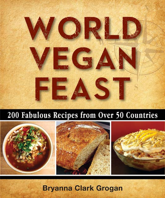 World Vegan Feast: 200 Fabulous Recipes From Over 50 Countries