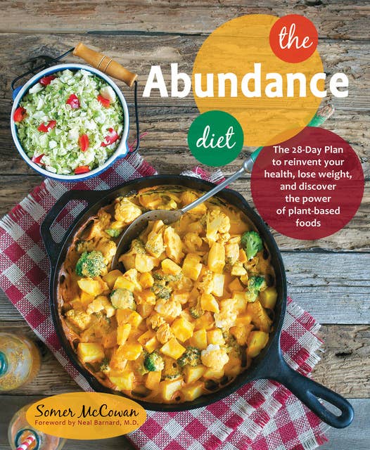 The Abundance Diet: The 28-day Plan to Reinvent Your Health, Lose Weight, and Discover the Power of Plant-Based Foods