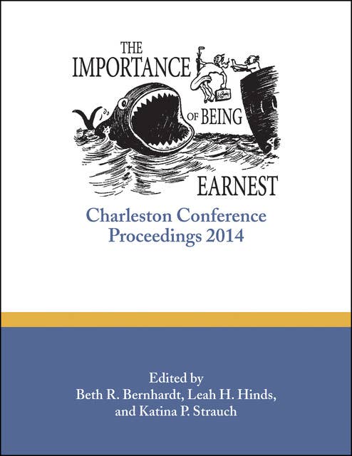 The Importance of Being Earnest: Charleston Conference Proceedings, 2014