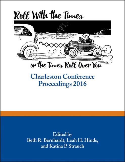 Roll with the Times, or the Times Roll Over You: Charleston Conference Proceedings, 2016