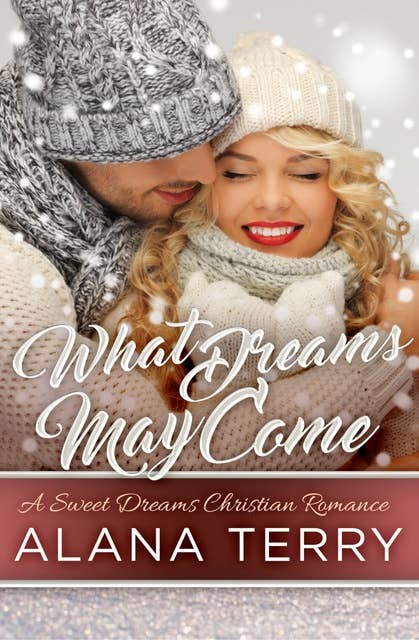 What Dreams May Come: A Sweet Dreams Christian Romance Book 2