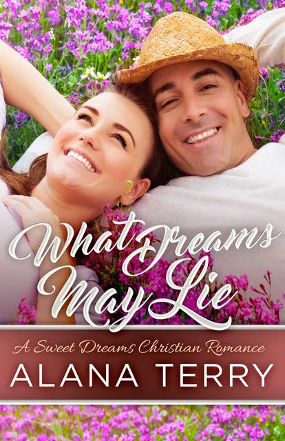 What Dreams May Lie: A Sweet Dreams Christian Romance Book 3