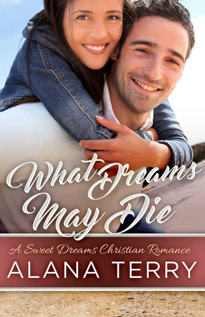 What Dreams May Die: A Sweet Dreams Christian Romance Book 4