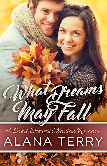 What Dreams May Fall: A Sweet Dreams Christian Romance Book 5