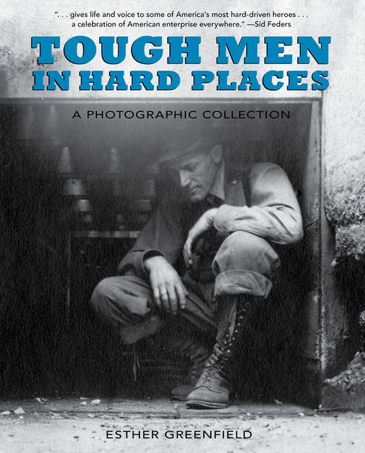 Tough Men in Hard Places: A Photographic Collection