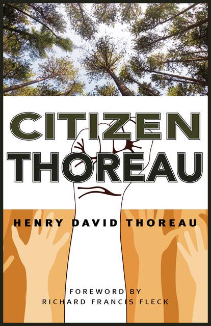 Cover for Citizen Thoreau: Walden, Civil Disobedience, Life Without Principle, Slavery in Massachusetts, A Plea for Captain John Brown