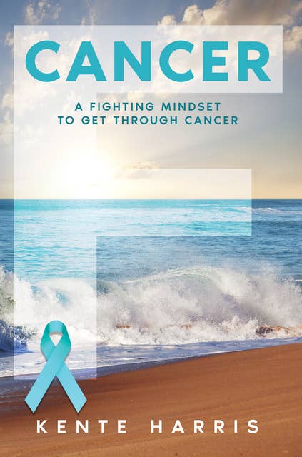 Cancer: A Fighting Mindset To Get Through Cancer