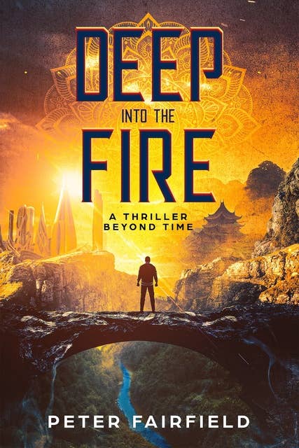 Deep into the Fire: A Thriller Beyond Time