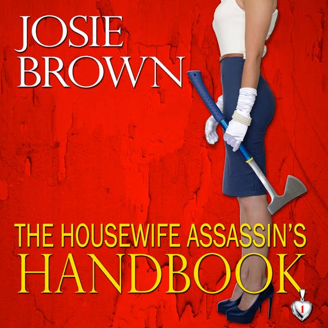 The Housewife Assassin's Handbook: Book 1- The Housewife Assassin Series