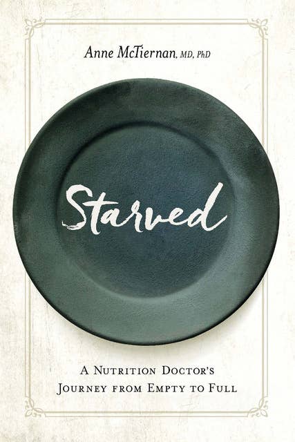 Starved: A Nutrition Doctor's Journey from Empty to Full