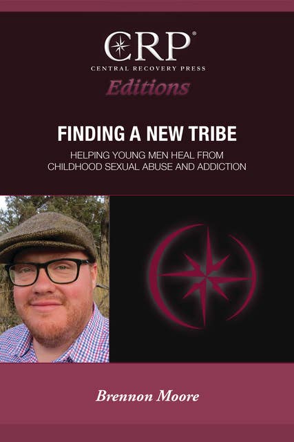 Finding a New Tribe: Helping Young Men Heal From Childhood Sexual Abuse and Addiction