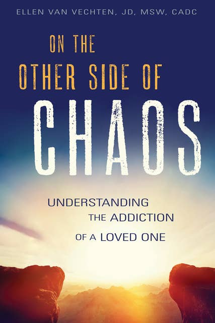 On the Other Side of Chaos: Understanding the Addiction of a Loved One