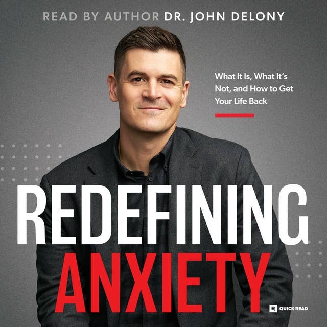 Redefining Anxiety: What It Is, What It Isn't, and How to Get Your Life Back