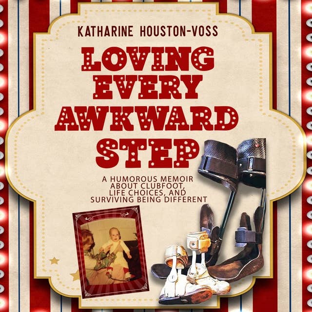 Loving Every Awkward Step: A humorous memoir about clubfeet, life choices, and surviving being different