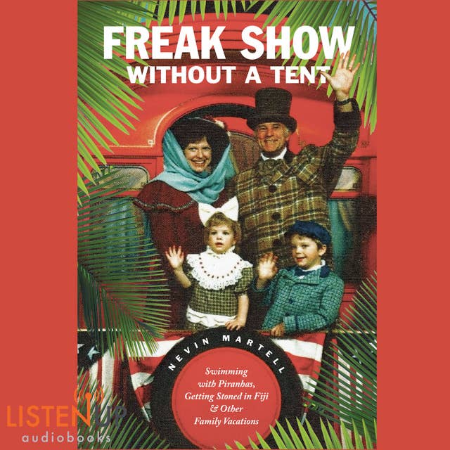 Freak Show Without a Tent - Swimming with Piranhas, Getting Stoned in Fiji and Other Family Vacations