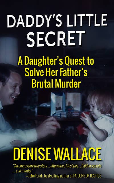 Daddy's Little Secret: A Daughter's Quest to Solve Her Father's Brutal Murder