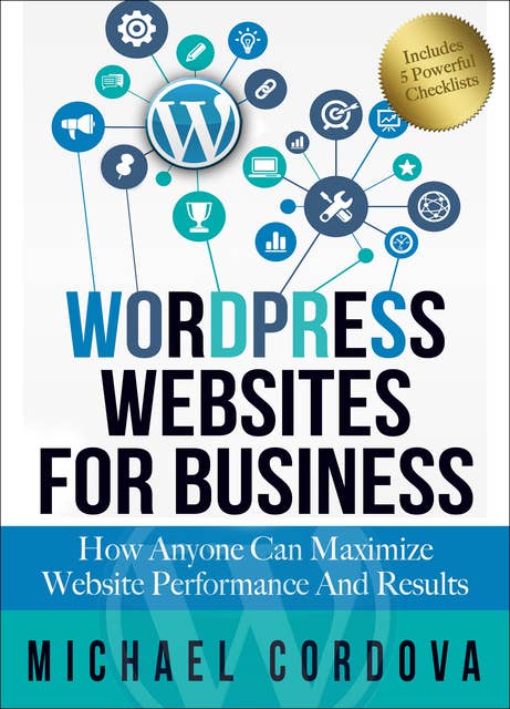 Wordpress Websites for Business: How Anyone Can Maximize Website Performance and Results