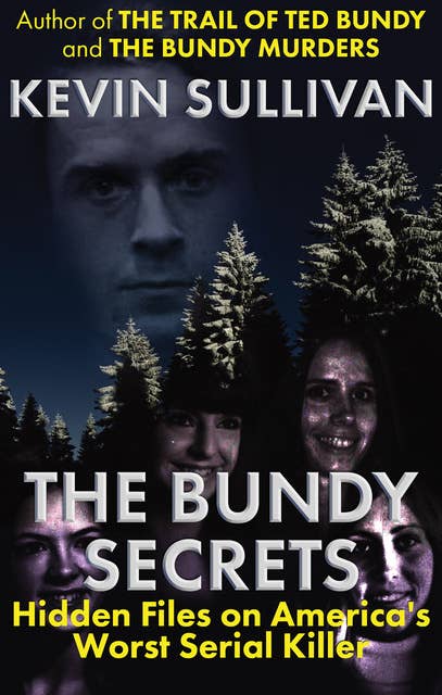 The Bundy Secrets: Hidden Files on America's Worst Serial Killer