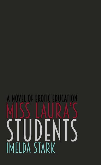 Miss Laura's Students: A Novel of Erotic Education