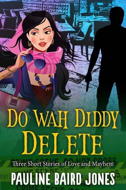 Do Wah Diddy Delete: Three Short Stories of Love and Mayhem