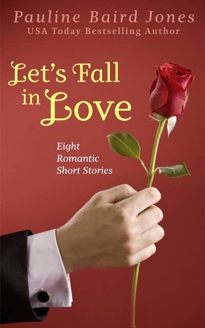 Let’s Fall In Love: Eight Romantic Short Stories