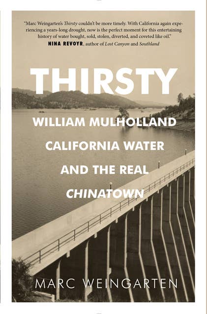 Thirsty: William Mulholland, California Water, and the Real Chinatown