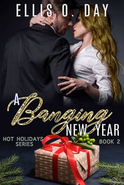 A Banging New Year: A Steamy, Alpha Male, Romantic Comedy