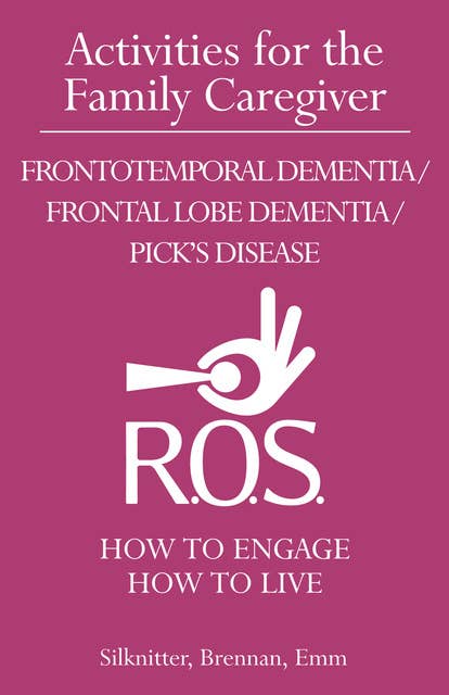 Activities for the Family Caregiver - Frontotemporal Dementia / Frontal Lobe Dementia / Pick's Disease
