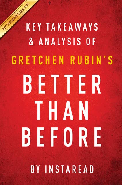 Better Than Before: by Gretchen Rubin | Key Takeaways & Analysis (Mastering the Habits of Our Everyday Lives): Mastering the Habits of Our Everyday Lives