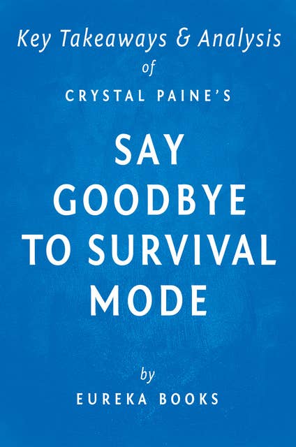 Say Goodbye to Survival Mode by Crystal Paine | Key Takeaways & Analysis (9 Simple Strategies to Stress Less, Sleep More, and Restore Your Passion for Life): 9 Simple Strategies to Stress Less, Sleep More, and Restore Your Passion for Life