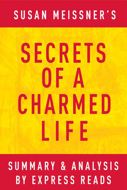 Secrets of a Charmed Life by Susan Meissner | Summary & Analysis