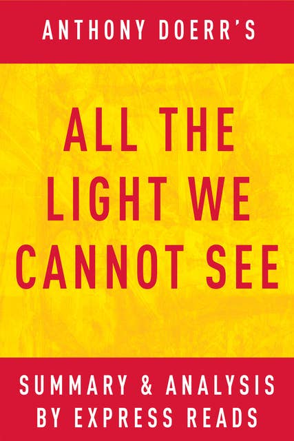 All the Light We Cannot See: by Anthony Doerr: Summary & Analysis