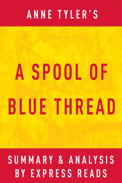 A Spool of Blue Thread by Anne Tyler | Summary & Analysis