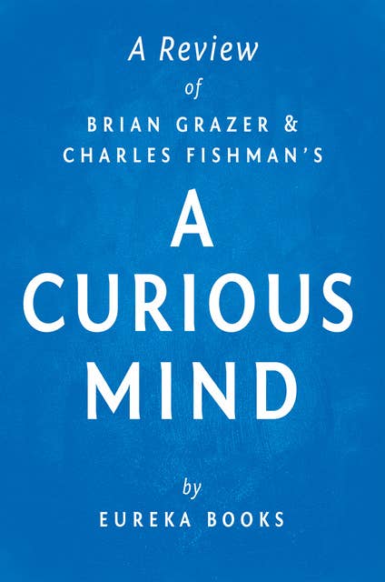 A Curious Mind by Brian Grazer and Charles Fishman | A Review: The Secret to a Bigger Life