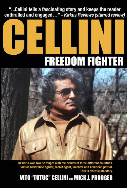 Cellini-Freedom Fighter: Gangster, soldier, resistance fighter, secret agent, inventor–a true story spanning 95 years.