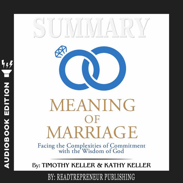 Summary of The Meaning of Marriage: Facing the Complexities of Commitment with the Wisdom of God by Timothy Keller