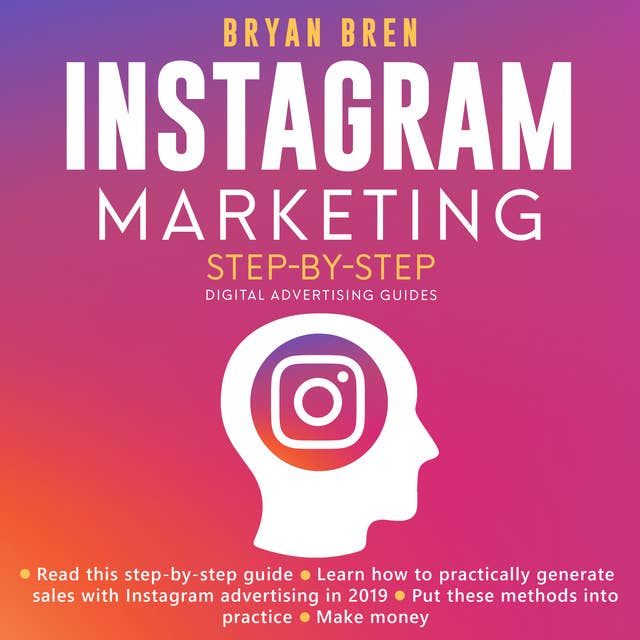 Instagram Marketing Step-By-Step: The Guide About Instagram Advertising That Will Teach You How To Sell Anything Through Instagram - Learn How To Develop A Strategy And Grow Your Business