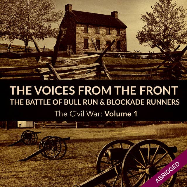 Voices From the Front: The Battle of Bull Run & Blockade Runners