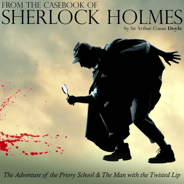 From The Casebook of Sherlock Holmes: The Adventure of the Priory School & The Man with the Twisted Lip